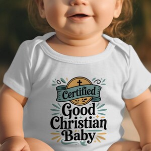 Certified Good Christian Baby Bodysuit, Religious Baby Clothes, Cute Baby Gift, Baby Shower Bodysuit, New Baby Bodysuit, Church Baby