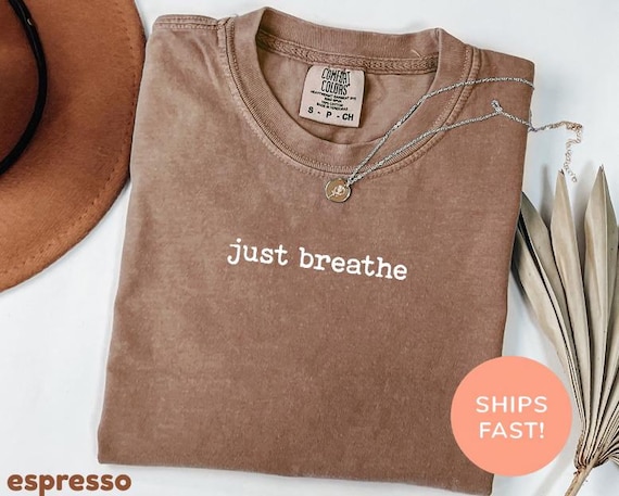 Comfort Colors® Just Breathe Shirt, Hope Shirt, Motivational Shirt, Positive Shirt, Yoga Shirt, Brunch Shirt, Meditation Gift,Relaxing Shirt