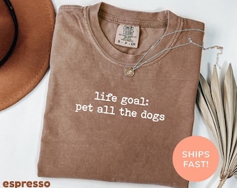 Comfort Colors® Lebensziel: Haustier alle Hunde Shirt, lustiges Hundeshirt, Hundeliebhaber Shirt, ich liebe Hunde Shirt, Pelz Mama Shirt, Haustier Besitzer Shirt