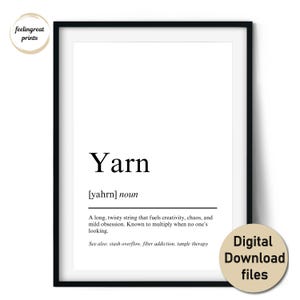 May include: A framed print with the word "Yarn" in a bold font, accompanied by a definition. The definition describes yarn as a string that fuels creativity and chaos. A circular sticker reads "Digital Download files."