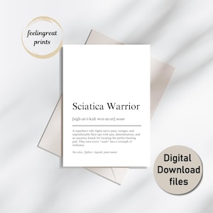 May include: A white print with the text "Sciatica Warrior" and a definition. The print also includes the text "feelingreat prints" and "Digital Download files" in circular graphics. The print is on a white background.