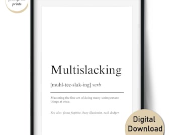 May include: A framed print with the word "Multislacking" in a bold, black font. The definition below reads, "Mastering the fine art of doing many unimportant things at once." The print includes the text "feelingreat prints" and "Digital Download files".