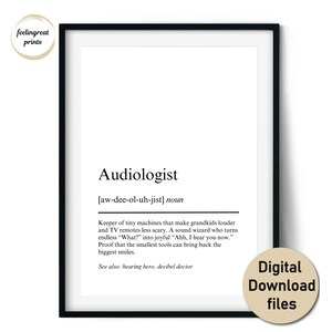 May include: A framed print with the definition of "Audiologist" in black text on a white background. The definition includes the pronunciation and a description of the profession. The print is labeled "Digital Download files".