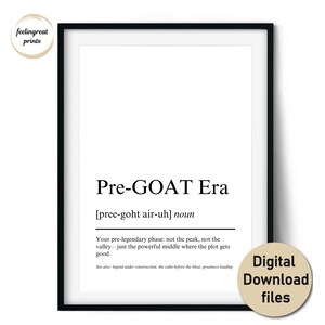 Puede incluir: Una impresión enmarcada con el texto "Pre-GOAT Era" en un marco negro. La definición del término se incluye debajo del título. Una pegatina circular en la esquina inferior derecha dice "Digital Download files".