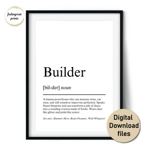 May include: Framed print featuring the word "Builder" and its definition. The text describes a human powerhouse. A circular sticker in the bottom right corner says "Digital Download files".