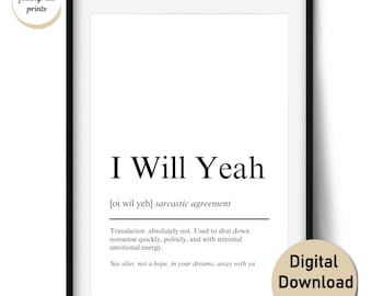 I Will Yeah Definition Print – Funny Irish Wall Art and Gift for Sarcastic Friends – Wall Art and Cards (Digital Download, Commercial Use)