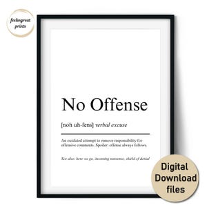 May include: A framed print with the words "No Offense" in a bold font. Below, the definition reads "[noh uh-fens] verbal excuse." The print includes additional text explaining the phrase and a "Digital Download files" sticker.