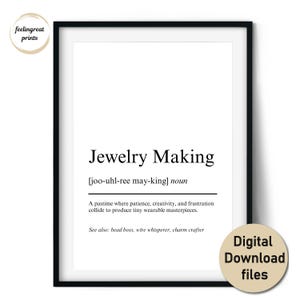 May include: A framed print with the words "Jewelry Making" in a black font. The definition of jewelry making is below the title. The print also includes the text "Digital Download files".
