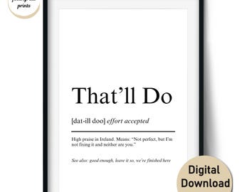 That’ll Do Definition Print – Funny Irish Quote Wall Art and Gift – Wall Art and Cards (Digital Download, Commercial Use)