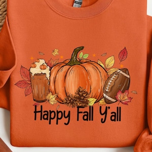 Happy Fall Y&#39;all Sweatshirt: Pumpkin Thanksgiving Autumn Crewneck
