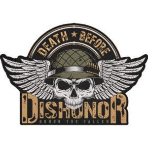 May include: A graphic featuring a skull wearing a military helmet with wings, and the words "DEATH BEFORE DISHONOR" above and "DISHONOR HONOR THE FALLEN" below. The design is in black, tan, and olive green.