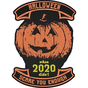 May include: Embroidered patch with a Halloween theme. The patch features an orange pumpkin with a carved face, set against a black background. The text "HALLOWEEN" arches across the top, and "when 2020 didn't scare you enough" is at the bottom.