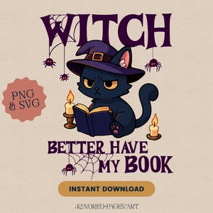Könnte beinhalten: Cartoon-Illustration einer schwarzen Katze mit Hexenhut, die ein Buch liest, umgeben von Spinnen und Spinnweben. Der Text lautet "WITCH BETTER HAVE MY BOOK" mit den Labels "PNG & SVG" und "INSTANT DOWNLOAD".