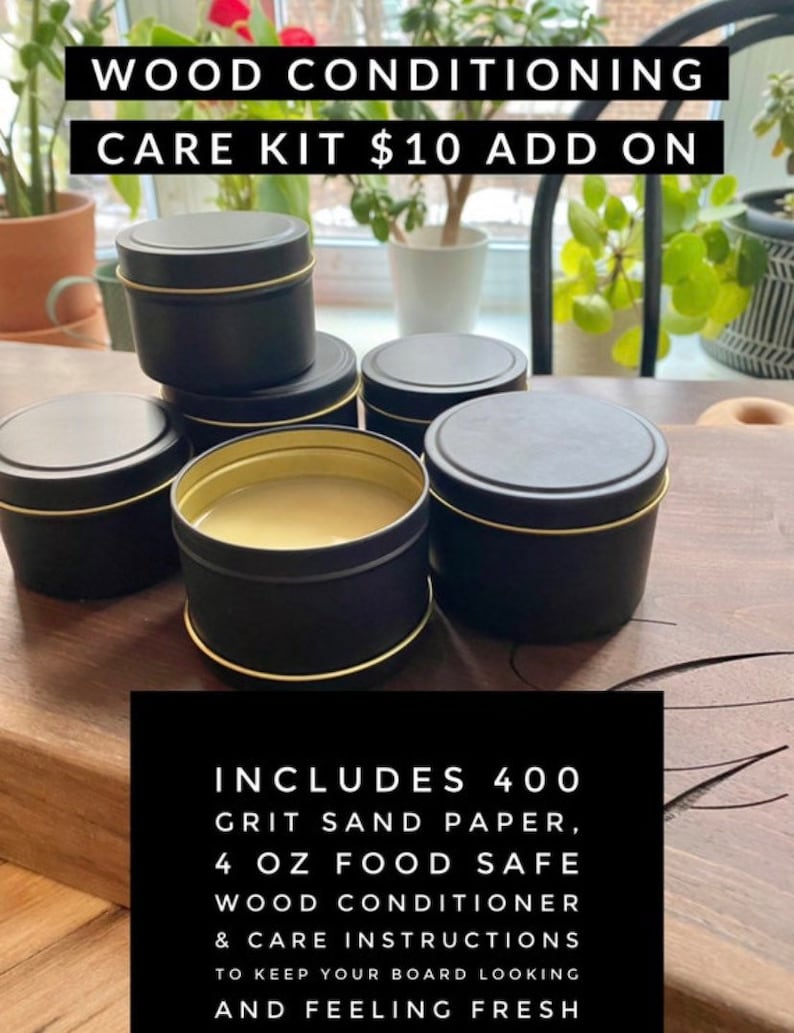 May include: A wood conditioning care kit with four small black tins with gold lids, containing 4 ounces of food safe wood conditioner. The kit also includes 400 grit sandpaper and care instructions to keep your board looking and feeling fresh.