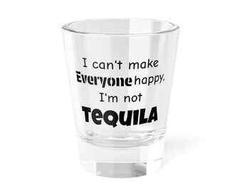 Ich kann nicht jeden glücklich machen Ich bin kein Tequila Shotglas | 1.5oz