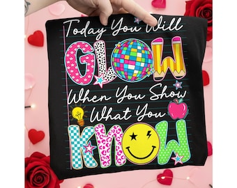 Today You Will Glow PNG, Teacher Test Day Shirt Design, Testing Week Teacher Motivation Graphic, Exam Day Classroom PNG