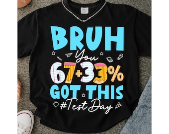 Bruh You 67+33 Got This Test Day PNG, 67 Meme Teacher Shirt Design, Funny Exam Day Teacher PNG, Testing Day School Graphic