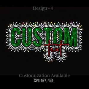 May include: A design with the word "CUSTOM" in green glitter, framed by sparkling white rhinestones, and the word "text" in red. Set against a black background, with the text "Customization Available" and file type options below.