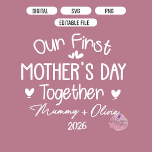 May include: A digital design on a mauve background with the text "Our First Mother's Day Together" in white script. Below, it reads "Mummy + Olivia 2026". The design includes the words "DIGITAL", "SVG", and "PNG".