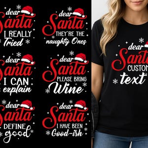 Puede incluir: Camiseta negra con el texto "dear Santa CUSTOM text" en rojo y blanco, con un gráfico de gorro de Papá Noel. Otros diseños incluyen frases como "I CAN explain" y "I Have Been Good-ish" sobre un fondo negro.