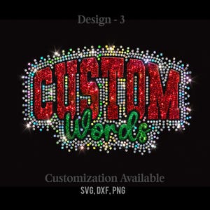 May include: A design featuring the words "CUSTOM Words" in red glitter and green glitter, respectively, outlined with sparkling rhinestones. The text is set against a black background. The words "Design - 3" and "Customization Available" are also present.
