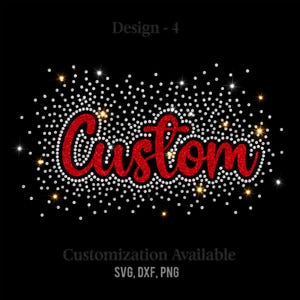 May include: A digital graphic design on a black background featuring the word Custom in a red glitter script font. The text is surrounded by a dense cluster of white and gold sparkling dots. Text at the top reads Design - 4 and at the bottom Customization Available SVG, DXF, PNG.