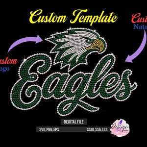 May include: A digital rhinestone template design featuring an eagle head in green, white, and yellow, with the word Eagles in green script. Includes text Custom Template, Custom logo, Custom Name, and file formats SVG, PNG, EPS with sizes SS10, SS6, SS4.