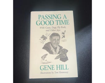 Passing a Good Time Gene Hill Hunting Fishing Sporting Dogs 1996 Hardcover Book