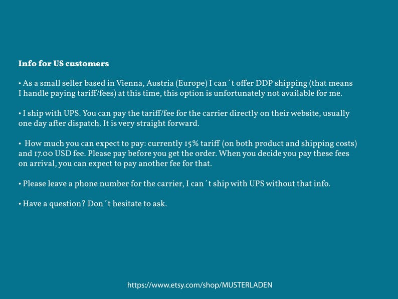 May include: A teal informational graphic featuring white text titled Info for US customers. The text outlines shipping and tariff details for customers in the United States, including a note about UPS, a 15% tariff, and a 17.00 USD fee. The URL is at the bottom.