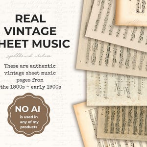 May include: A stack of vintage sheet music pages with musical notes and text. The pages are aged with a yellowed, antique appearance. Text on the image reads "REAL VINTAGE SHEET MUSIC" and "NO AI is used in any of my products."