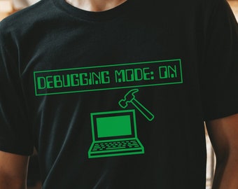 Debugging Mode On Shirt for Developer, Programmer or Software Engineer, Web Developer Shirt, Programmer Shirt, Debugging Shirt