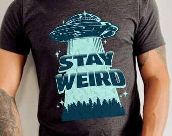 Stay Weird Alien UFO Shirt, Paranormal Shirt, Sci Fi Weird Shirt, Gift for him, Gift for dad, Gift for her, Weird Gift, Fathers Day Gift
