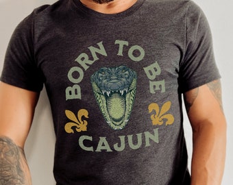 Distressed Style Gator Born to be Cajun Shirts, Louisiana Shirts, Cajun Sayings Tshirts for Cajun Party or Cajun Gift