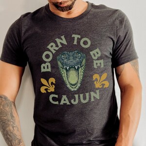 Distressed Style Gator Born to be Cajun Shirts, Louisiana Shirts, Cajun Sayings Tshirts for Cajun Party or Cajun Gift image 1