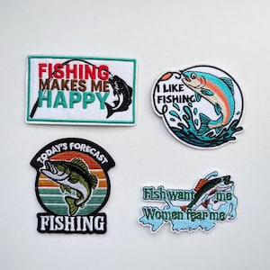 May include: Four embroidered fishing-themed patches. One says "Fishing Makes Me Happy" with a fish jumping. Another says "I Like Fishing" with a fish and water. The third says "Today's Forecast Fishing" with a fish. The last says "Fish want me, Women fear me."