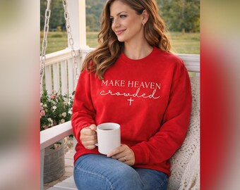 Make Heaven Crowded Sweatshirt | Christian Crewneck | Faith Based Embroidered Sweater | Religious Inspirational Gift Unisex