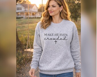 Make Heaven Crowded Sweatshirt | Christian Crewneck | Faith Based Embroidered Sweater | Religious Inspirational Gift Unisex
