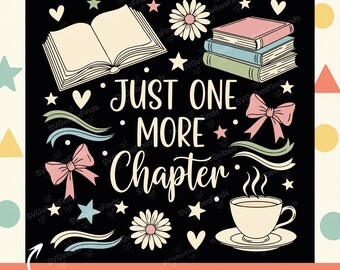 Just One More Chapter SVG PNG | Book Lover Digital Download | Reading Quote svg Cut File | Bibliophile T-Shirt Design | Cricut Silhouette