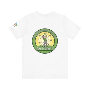 Golf Humor Tee: FORE! Get About It, Unisex Shirt for Golf Lovers