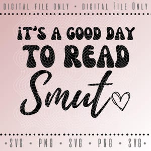 May include: A digital file with the text "IT'S A GOOD DAY TO READ Smut" in black, with a heart symbol. The design is on a pink background with a web-like pattern. The words "DIGITAL FILE ONLY" and file type indicators are also present.