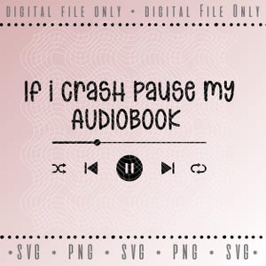 May include: A digital file with a pink background and a white web-like design. The text reads "If I crash pause my AUDIOBOOK" above a media player interface with play, pause, and skip buttons. The file is available in SVG and PNG formats.
