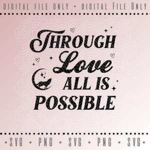 Through Love All is Possible Crescent City SVG Cricut cut file, PNG digital download, Sarah j Maas, Light it Up SJM Vinyl Decal file