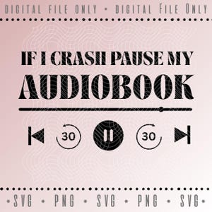 May include: A digital file with the text "IF I CRASH PAUSE MY AUDIOBOOK" in black, along with a media player interface. The design includes play, pause, and skip buttons, and a progress bar, all set against a pink background.