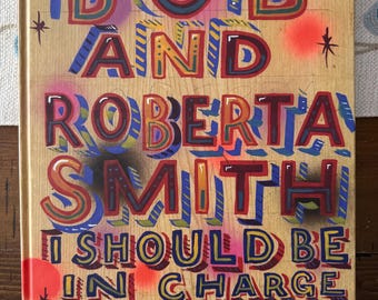 Bob And Roberta Smith: I Should Be In Charge, Art Book