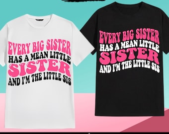 Funny Sister Quote PNG SVG: every big sister has a mean little sister and i'm the little sis,  Matching Sister Design (Digital Download)