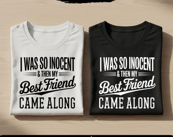 I Was So Innocent And Then My Best Friend Came Along Png Svg,  Pretty Svg, Funny Girl Svg, Women Shirt Svg, Motivational Svg