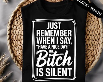 Funny Sarcastic Office Humor: Just Remember When I Say Have a Nice Day PNG Design (Digital Download)