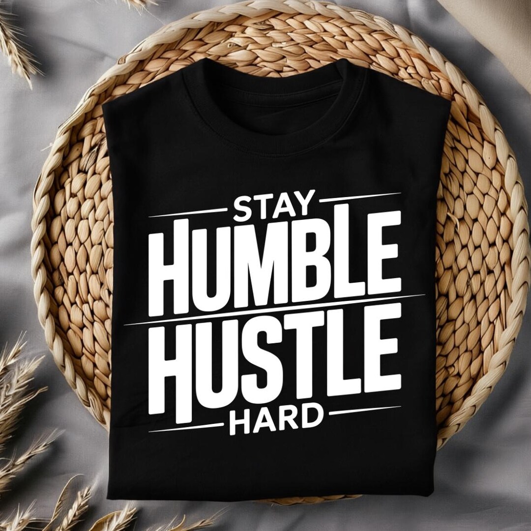 Stay Humble Hustle Hard PNG SVG, T-shirt Design (digital Download) - Etsy