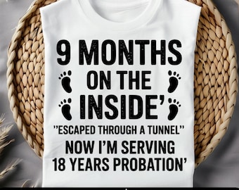 9 months on the inside escaped through a tunnel now i'm serving 18 years probation Png Svg, Baby Reveal Joke png, Funny Parenting Design
