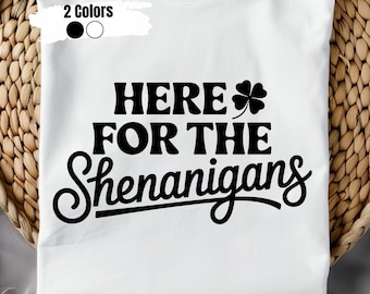 Here for the Shenanigans Png, Happy St Patty's Png, Irish Png, Shamrock Png, Funny St Patrick's Gift Png, PNG and SVG Files for Cricut